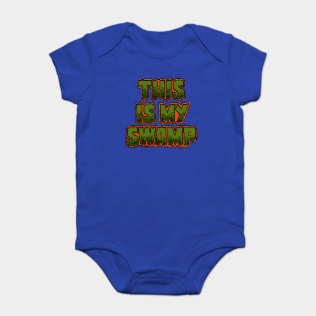 This Is My Swamp, too Baby Bodysuit by superdude8574